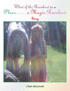 What if the Rainbow is a Place: A Magic Rainbow Story