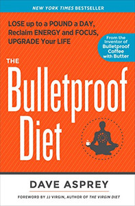The Bulletproof Diet: Lose Up To A Pound A Day, Reclaim Energy And Focus, Upgrade Your Life The Bulletproof Diet: Lose Up To A Pound A Day, Reclaim Energy And Focus, Upgrade Your Life