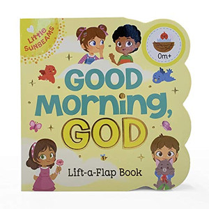 Good Morning, God - Lift-A-Flap Board Book Gift For Easter Basket Stuffer, Christmas, Baptism, Birthdays Ages 1-5 (Little Sunbeams) Good Morning, God - Lift-A-Flap Board Book Gift For Easter Basket Stuffer, Christmas, Baptism, Birthdays Ages 1-5 (Little Sunbeams)