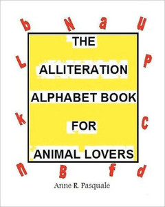 The Alliteration Alphabet Book for Animal Lovers.: An Alphabet book for Children