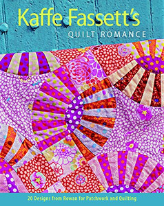 Kaffe Fassett'S Quilt Romance: 20 Designs From Rowan For Patchwork And Quilting (Patchwork And Quilting) Kaffe Fassett'S Quilt Romance: 20 Designs From Rowan For Patchwork And Quilting (Patchwork And Quilting)