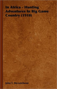 In Africa - Hunting Adventures in Big Game Country (1910)