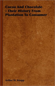 Cocoa and Chocolate - Their History from Plantation to Consumer