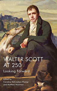 Walter Scott At 250: Looking Forward Walter Scott At 250: Looking Forward