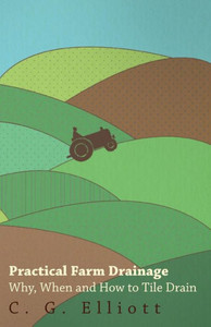 Practical Farm Drainage: Why, When And How To Tile Drain