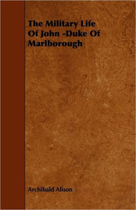 The Military Life of John -Duke of Marlborough