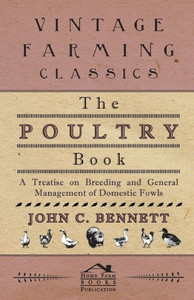 The Poultry Book - A Treatise On Breeding And General Management Of Domestic Fowls