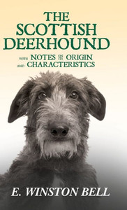 The Scottish Deerhound with Notes on its Origin and Characteristics