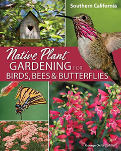 Native Plant Gardening For Birds, Bees & Butterflies: Southern California (Nature-Friendly Gardens) Native Plant Gardening For Birds, Bees & Butterflies: Southern California (Nature-Friendly Gardens)