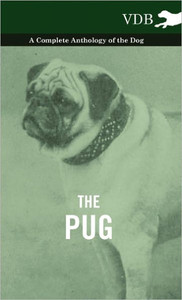 The Pug - A Complete Anthology of the Dog