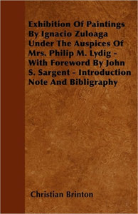 Exhibition Of Paintings By Ignacio Zuloaga Under The Auspices Of Mrs. Philip M. Lydig - With Foreword By John S. Sargent - Introduction Note And Bibli