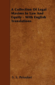 A Collection Of Legal Maxims In Law And Equity - With English Translations