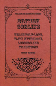 British Goblins - Welsh Folk-Lore, Fairy Mythology, Legends and Traditions