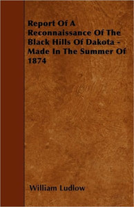 Report Of A Reconnaissance Of The Black Hills Of Dakota - Made In The Summer Of 1874