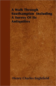 A Walk Through Southampton Including A Survey Of Its Antiquities