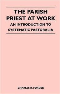 The Parish Priest At Work - An Introduction To Systematic Pastoralia