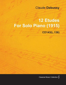 12 Etudes By Claude Debussy For Solo Piano (1915) CD143(L.136)