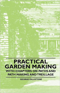 Practical Garden Making - With Chapters on Paths and Path Making and Treillage