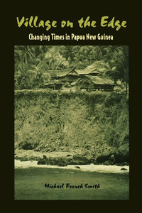 Village On The Edge: Changing Times In Papua New Guinea