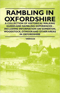 Rambling in Oxfordshire - A Collection of Historical Walking Guides and Rambling Experiences - Including Information on Somerton, Woodstock, Otmoor an