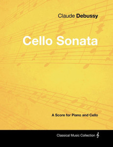 Claude Debussy's - Cello Sonata - A Score for Piano and Cello