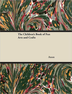 The Children's Book of Fun Arts and Crafts
