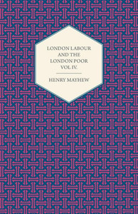 London Labour and the London Poor Volume IV.