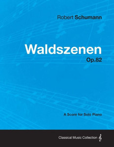 Waldszenen - A Score for Solo Piano Op.82