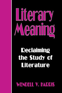 Literary Meaning: Reclaiming The Study Of Literature