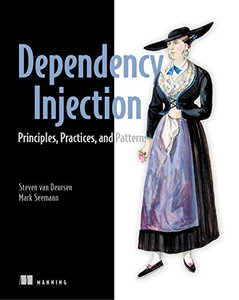 Dependency Injection Principles, Practices, And Patterns