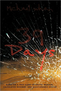 39 Days: Based on a True Story of Brutal Murder, Calculated Revenge, and Questionable Justice