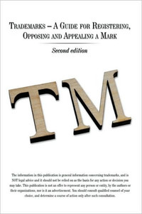 Trademarks - A Guide for Registering, Opposing and Appealing a Mark: Second Edition