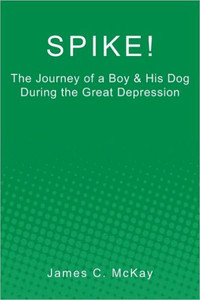 Spike!: The Journey of a Boy & His Dog during the Great Depression