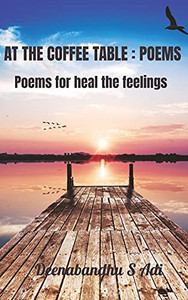 At The Coffee Table: Poems: Poems For Heal The Feelings At The Coffee Table: Poems: Poems For Heal The Feelings
