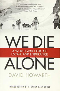 We Die Alone: A Wwii Epic Of Escape And Endurance