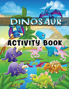 Dinosaur Activity Book For Kids: Ages 4-8 Workbook Including Coloring, Dot To Dot, Mazes, Word Search And More - Paperback