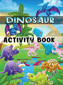 Dinosaur Activity Book For Kids: Ages 4-8 Workbook Including Coloring, Dot To Dot, Mazes, Word Search And More - Hardcover