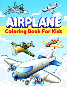 Airplanes Coloring Book For Kids: Fun Airplane Coloring Pages For Kids, Boys And Girls Ages 2-4, 3-5, 4-8. Great Airplane Gifts For Children And ... Big Activity Book For Preschoolers.