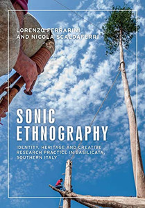 Sonic Ethnography: Identity, Heritage And Creative Research Practice In Basilicata, Southern Italy (Anthropology, Creative Practice And Ethnography) Sonic Ethnography: Identity, Heritage And Creative Research Practice In Basilicata, Southern Italy (Anthropology, Creative Practice And Ethnography)