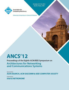 Ancs 12 Proceedings of the Eighth ACM/IEEE Symposium on Architectures for Networking and Communications Systems