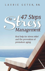 47 Steps to Stress Management: Real help for stress relief and the prevention of premature aging