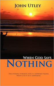 When God Says Nothing: How To Hear From God Even When He Is Not Speaking