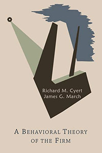 A Behavioral Theory Of The Firm A Behavioral Theory Of The Firm