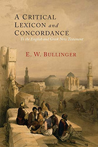 A Critical Lexicon And Concordance To The English And Greek New Testament: Together With An Index Of Greek Words A Critical Lexicon And Concordance To The English And Greek New Testament: Together With An Index Of Greek Words