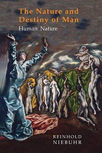 Nature And Destiny Of Man: Volume One: Human Nature Nature And Destiny Of Man: Volume One: Human Nature