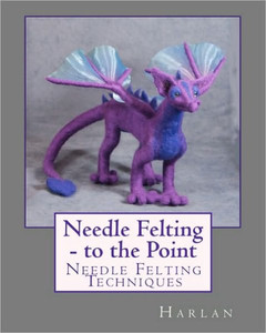 Needle Felting - to the Point: Needle Felting Techniques