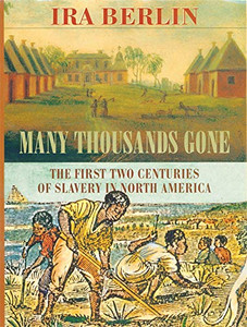 Many Thousands Gone: The First Two Centuries Of Slavery In North America