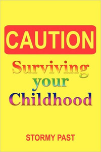 Caution: Surviving Your Childhood