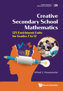 Creative Secondary School Mathematics: 125 Enrichment Units For Grades 7 To 12 (Problem Solving In Mathematics And Beyond) Creative Secondary School Mathematics: 125 Enrichment Units For Grades 7 To 12 (Problem Solving In Mathematics And Beyond)