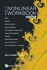 The Nonlinear Workbook: Chaos, Fractals, Cellular Automata, Genetic Algorithms, Gene Expression Programming, Support Vector Machine, Wavelets, Hidden ... Java And Symbolicc++ Programs The Nonlinear Workbook: Chaos, Fractals, Cellular Automata, Genetic Algorithms, Gene Expression Programming, Support Vector Machine, Wavelets, Hidden ... Java And Symbolicc++ Programs